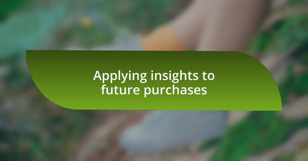 Applying insights to future purchases
