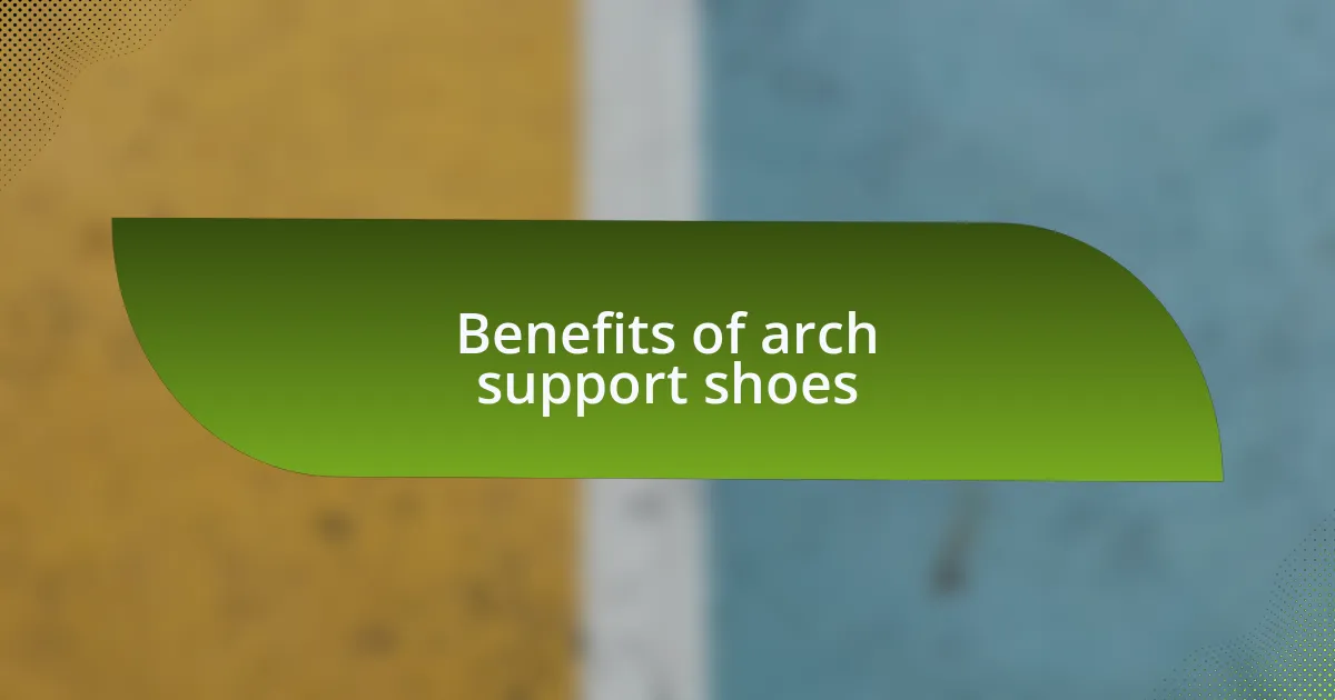 Benefits of arch support shoes