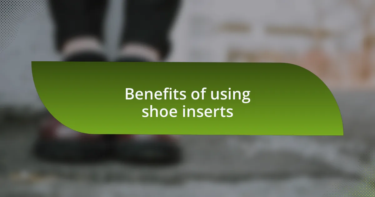 Benefits of using shoe inserts
