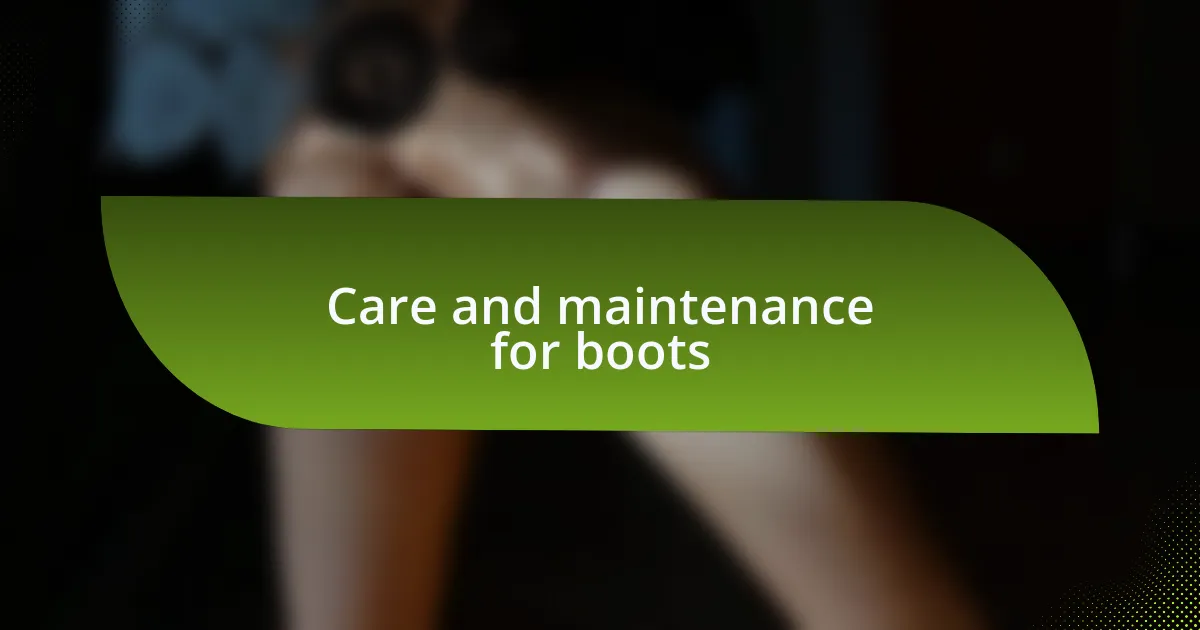 Care and maintenance for boots