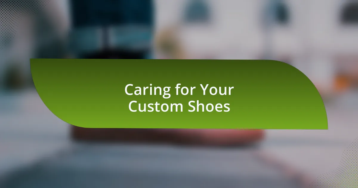 Caring for Your Custom Shoes