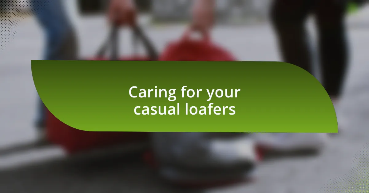Caring for your casual loafers