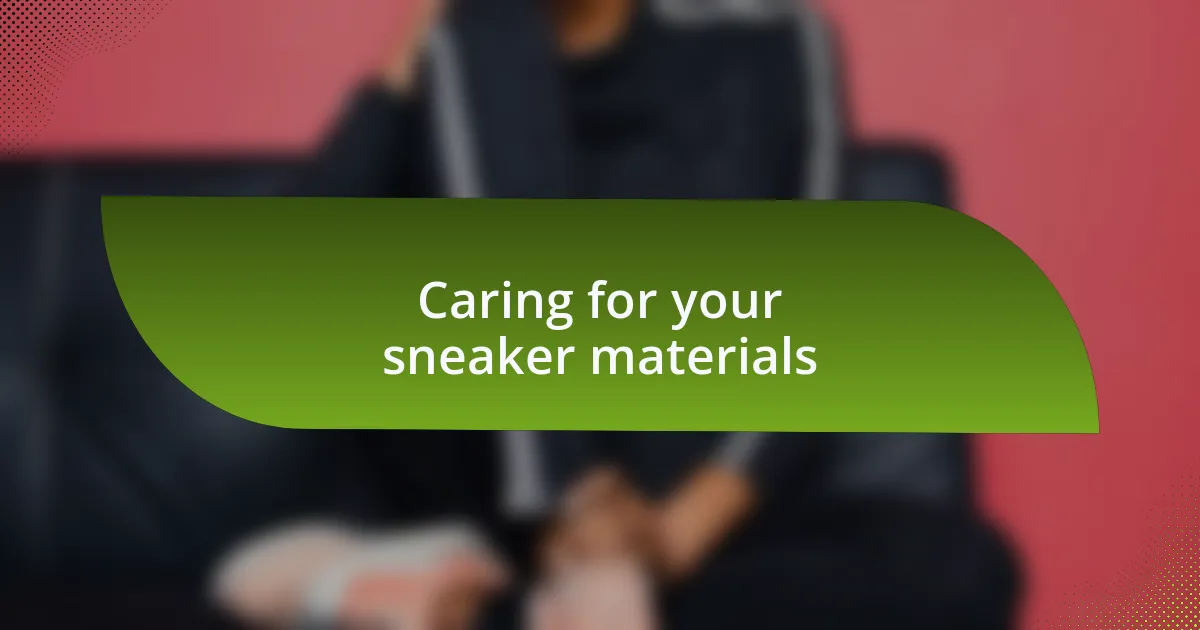 Caring for your sneaker materials
