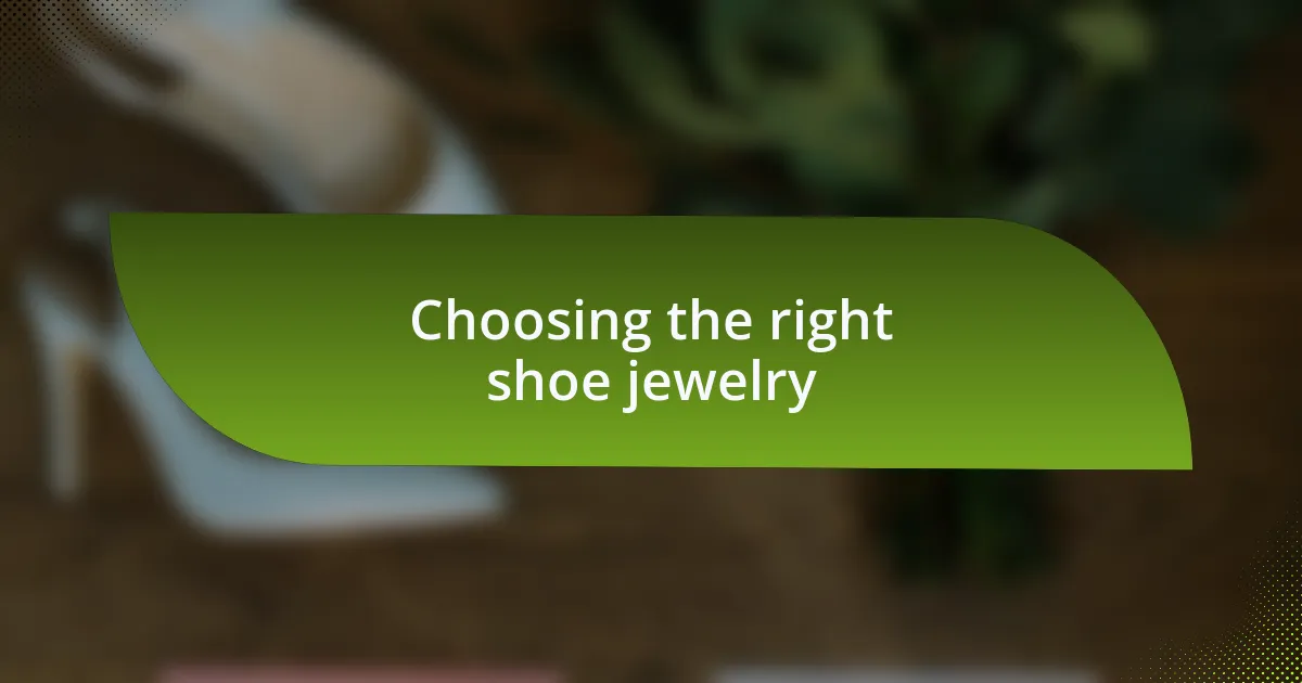 Choosing the right shoe jewelry