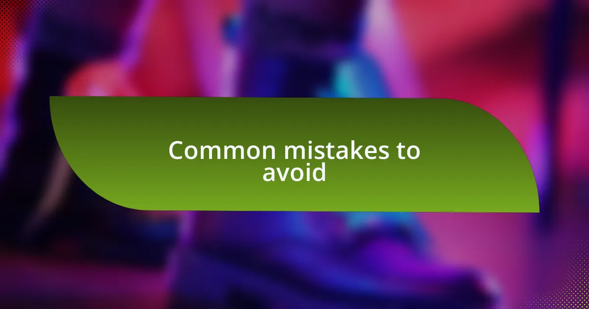 Common mistakes to avoid