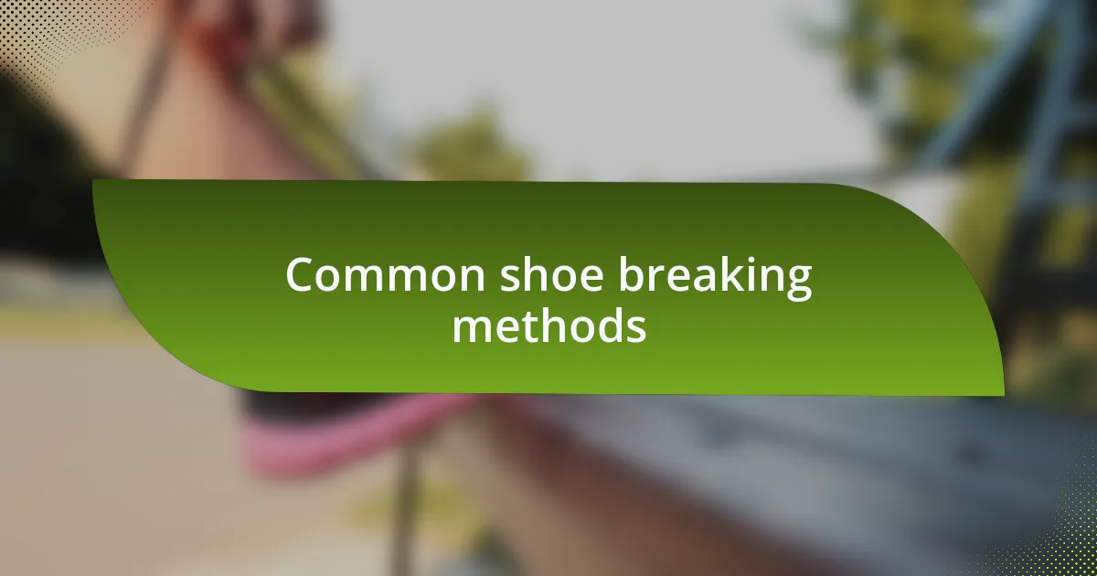 Common shoe breaking methods