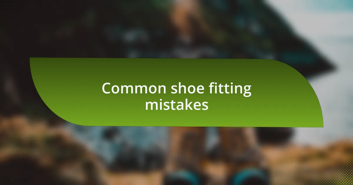 Common shoe fitting mistakes