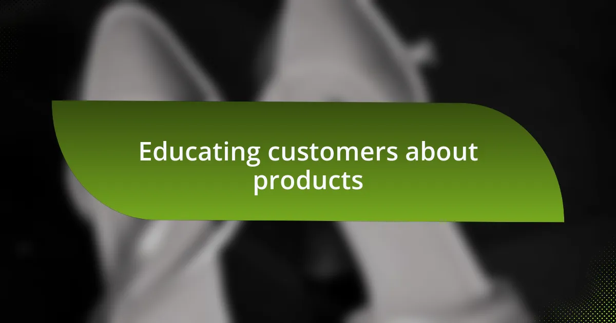 Educating customers about products