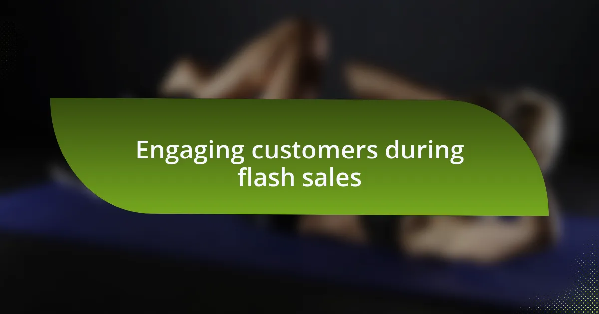 Engaging customers during flash sales