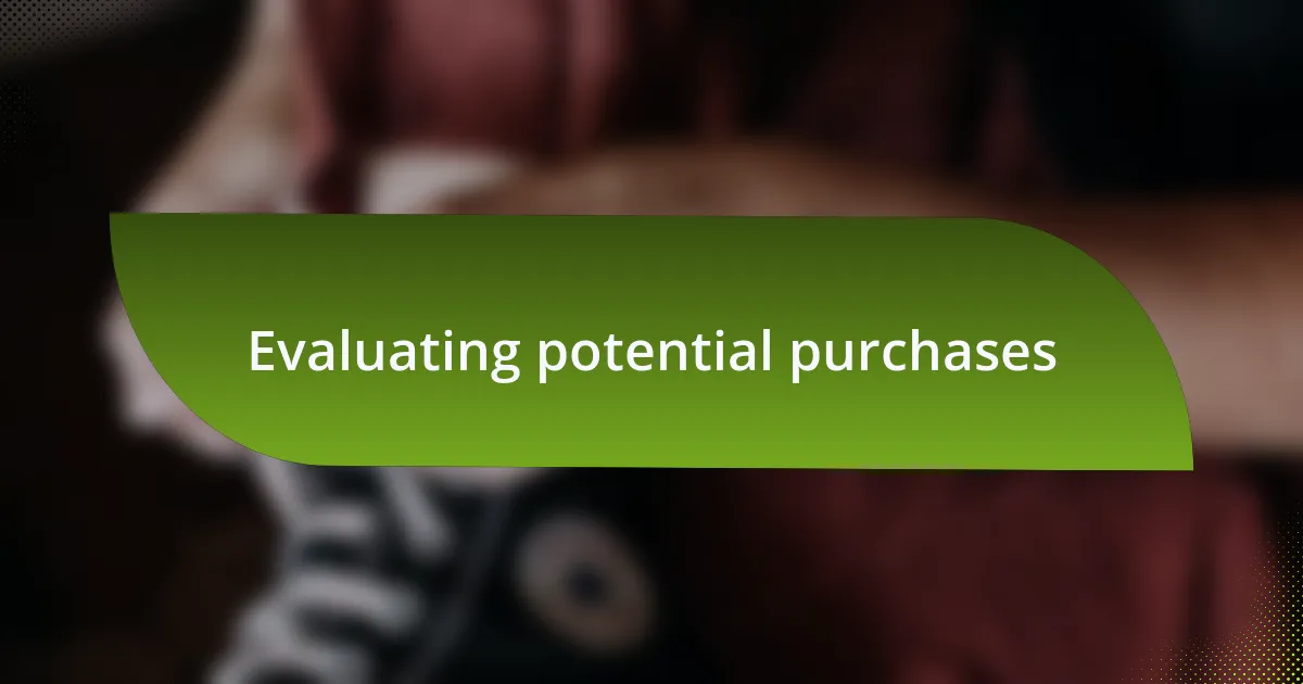 Evaluating potential purchases