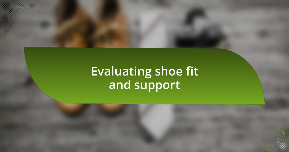 Evaluating shoe fit and support