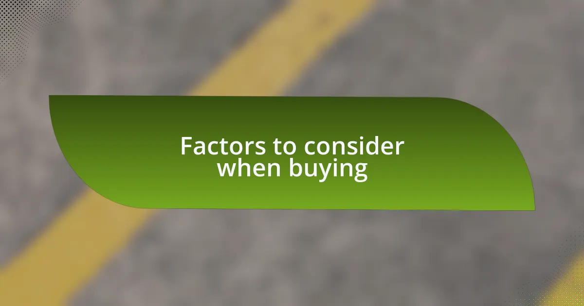 Factors to consider when buying