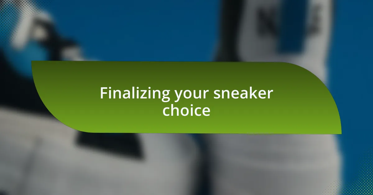 Finalizing your sneaker choice