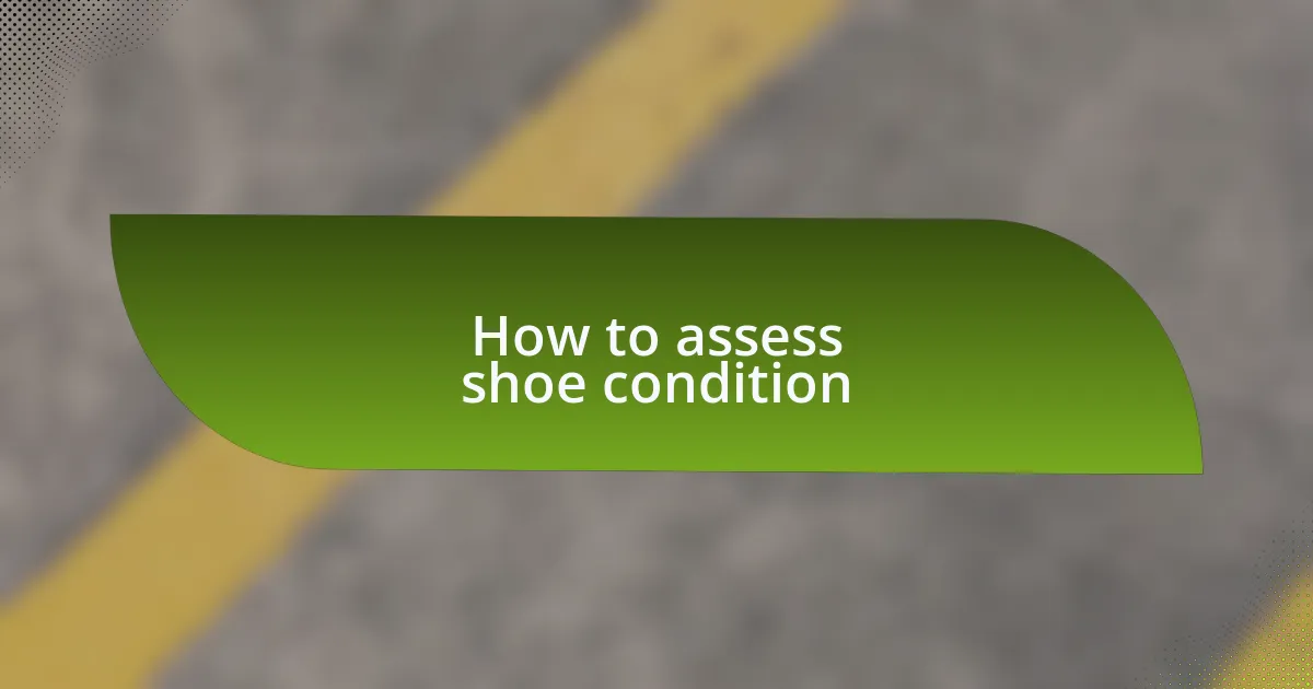 How to assess shoe condition