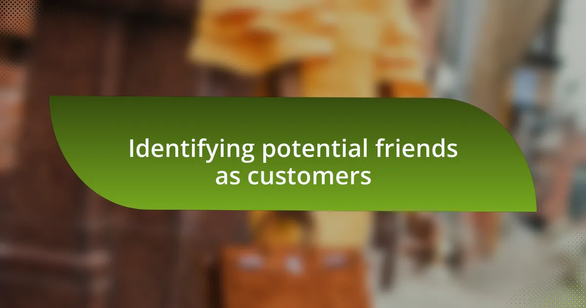Identifying potential friends as customers