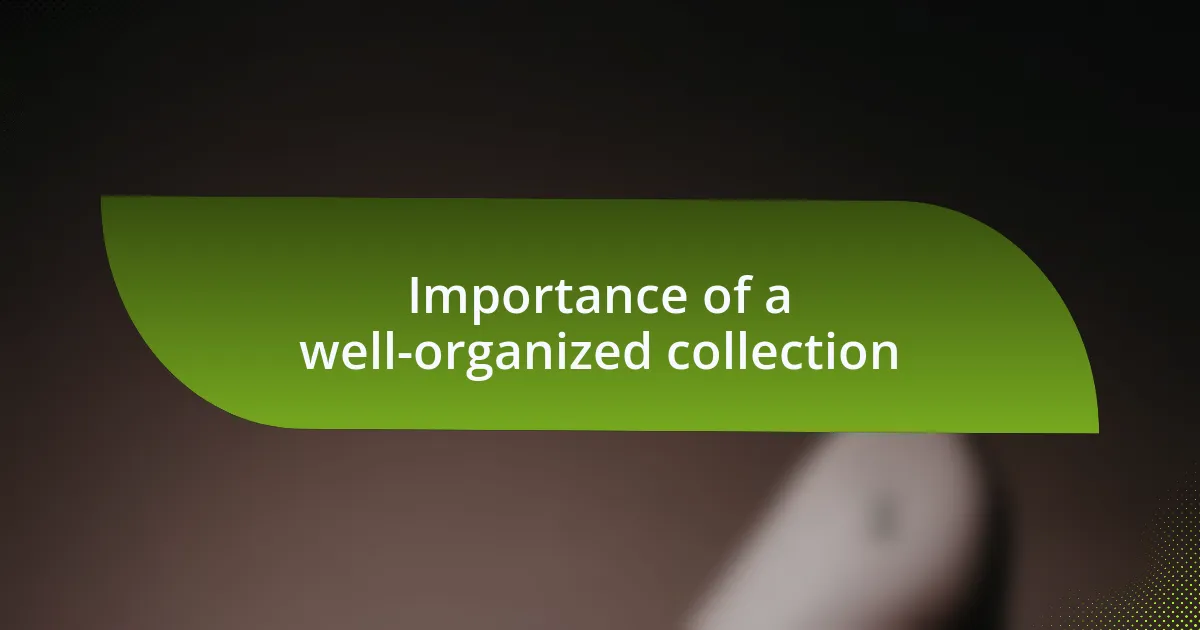 Importance of a well-organized collection