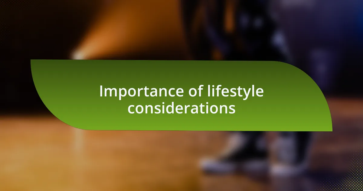 Importance of lifestyle considerations