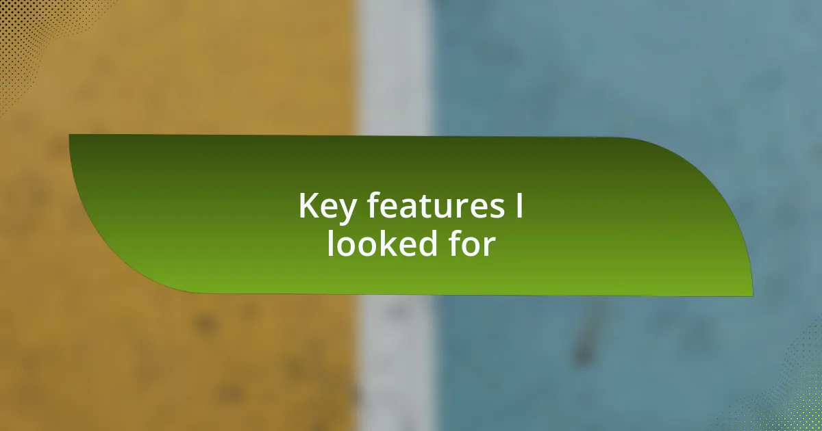 Key features I looked for