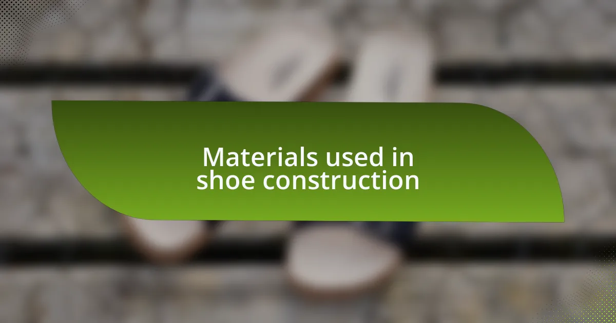 Materials used in shoe construction