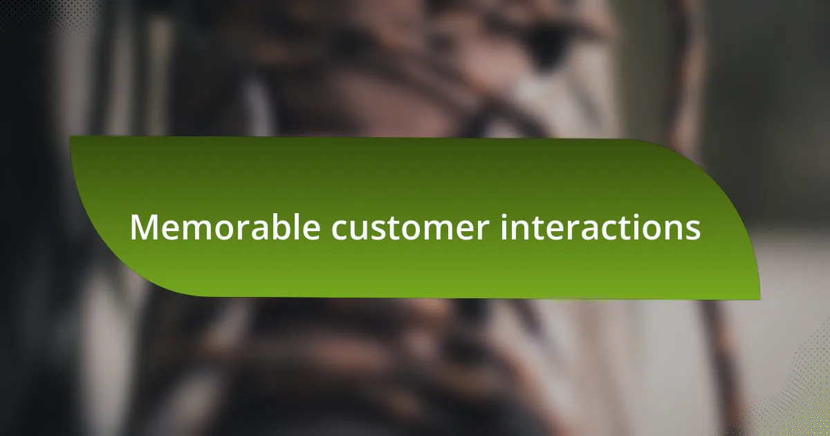 Memorable customer interactions