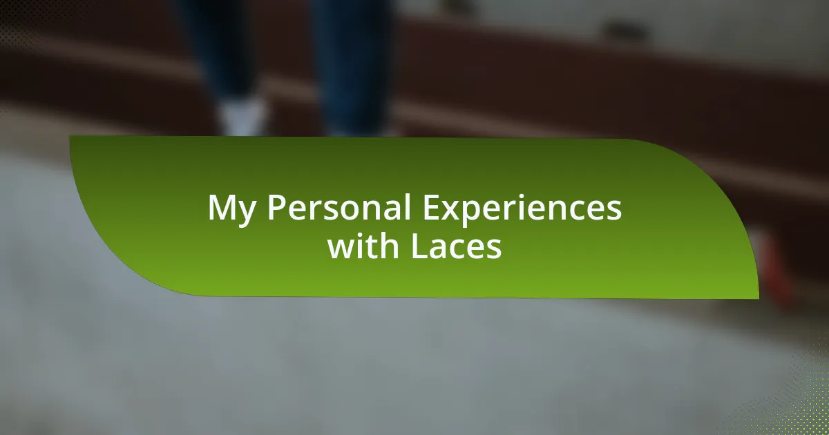 My Personal Experiences with Laces