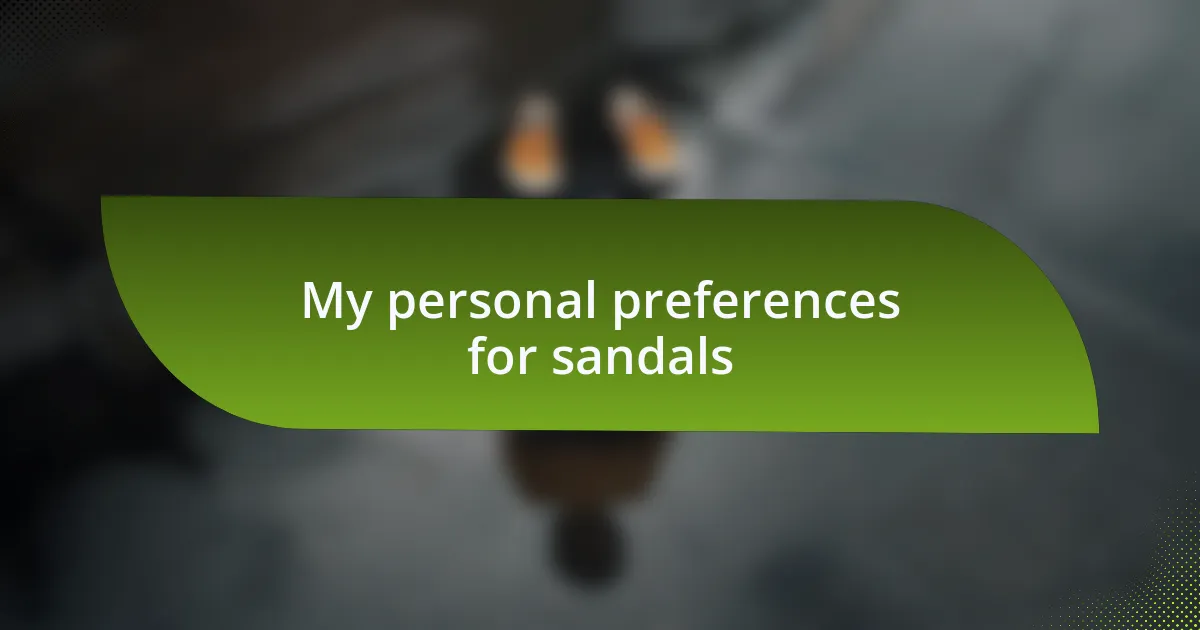 My personal preferences for sandals