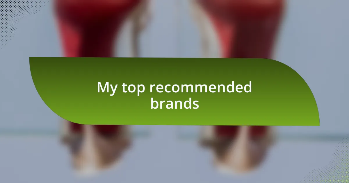My top recommended brands