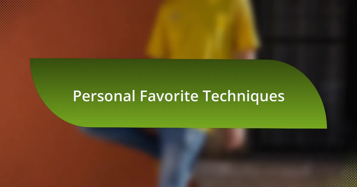 Personal Favorite Techniques