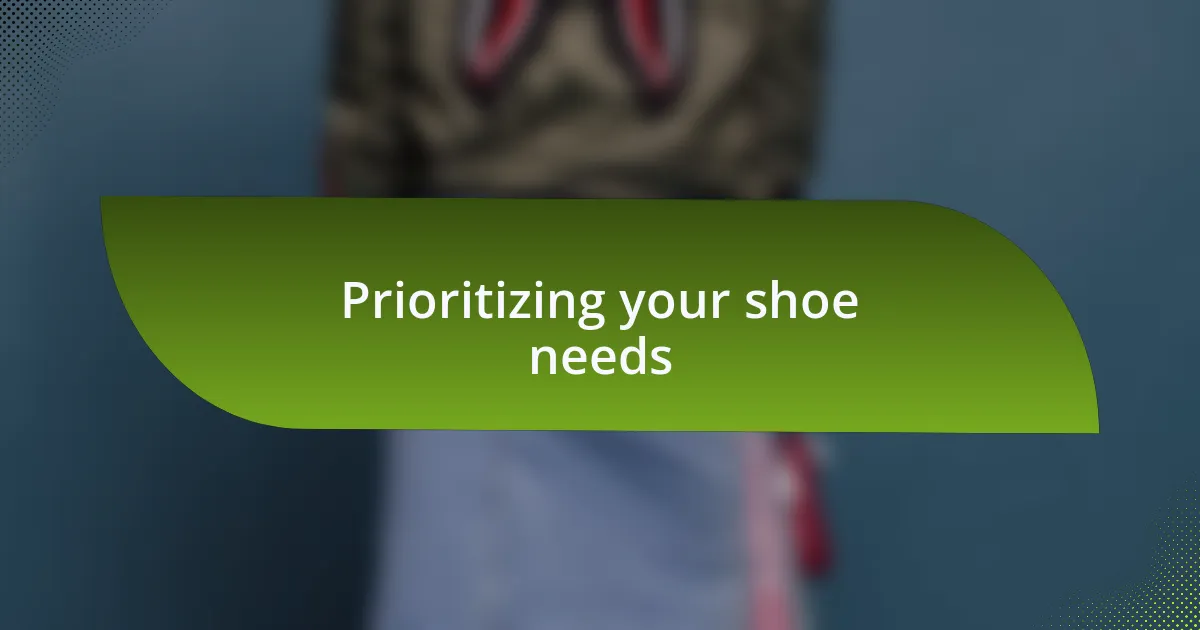 Prioritizing your shoe needs