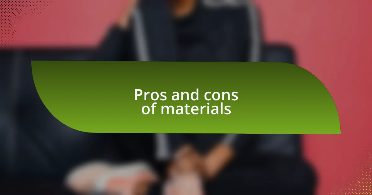 Pros and cons of materials