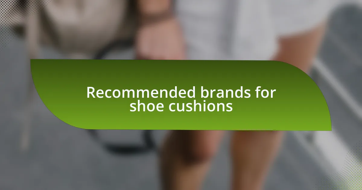 Recommended brands for shoe cushions