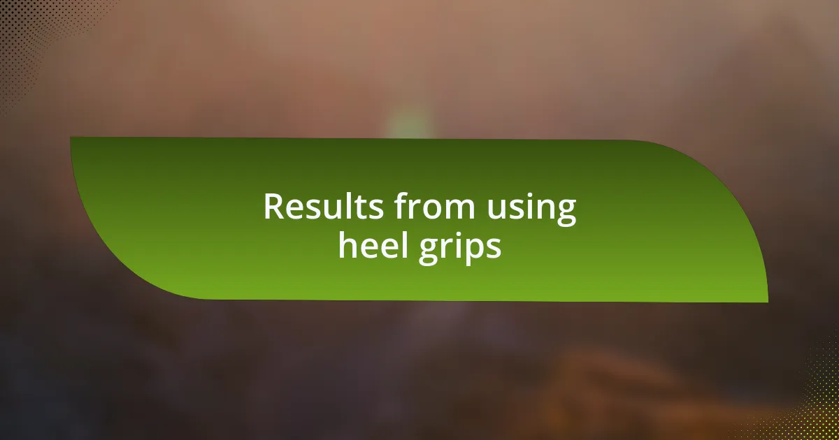Results from using heel grips