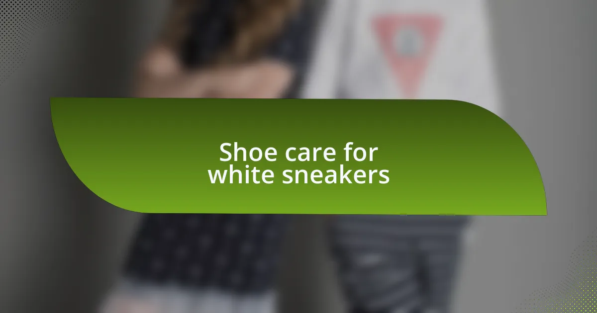 Shoe care for white sneakers
