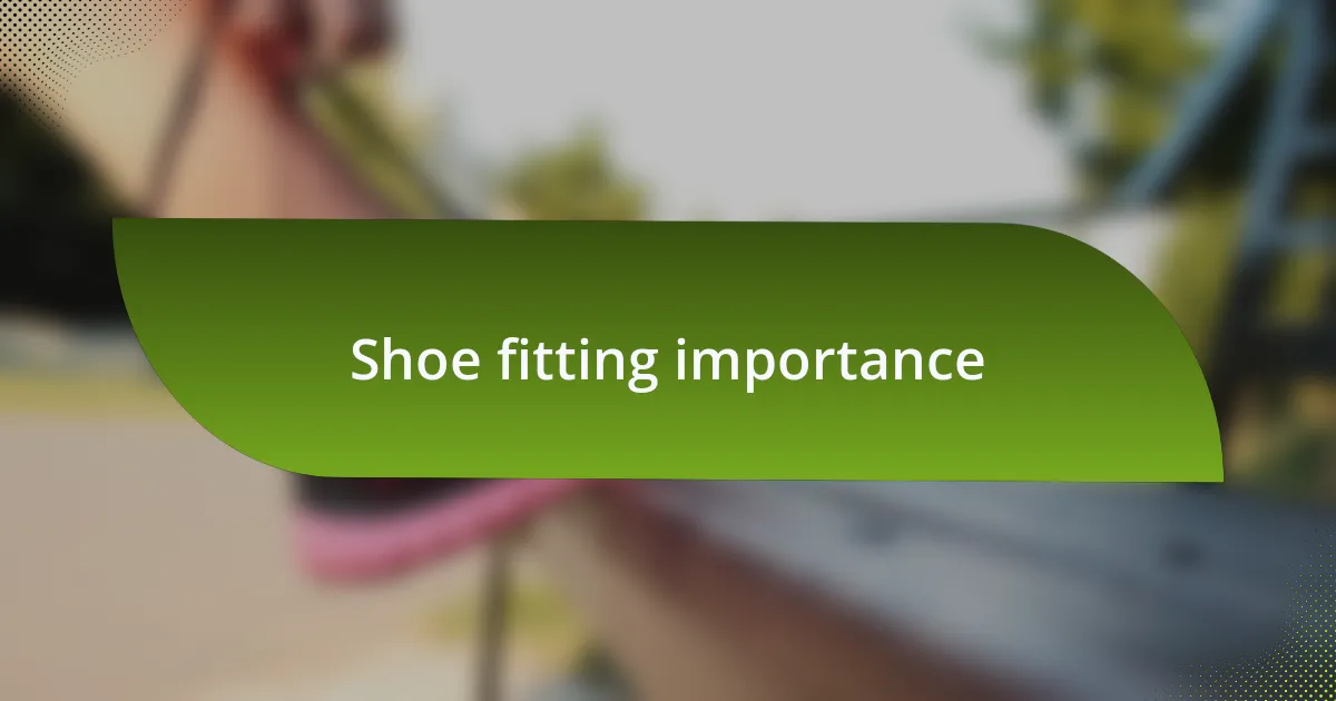 Shoe fitting importance