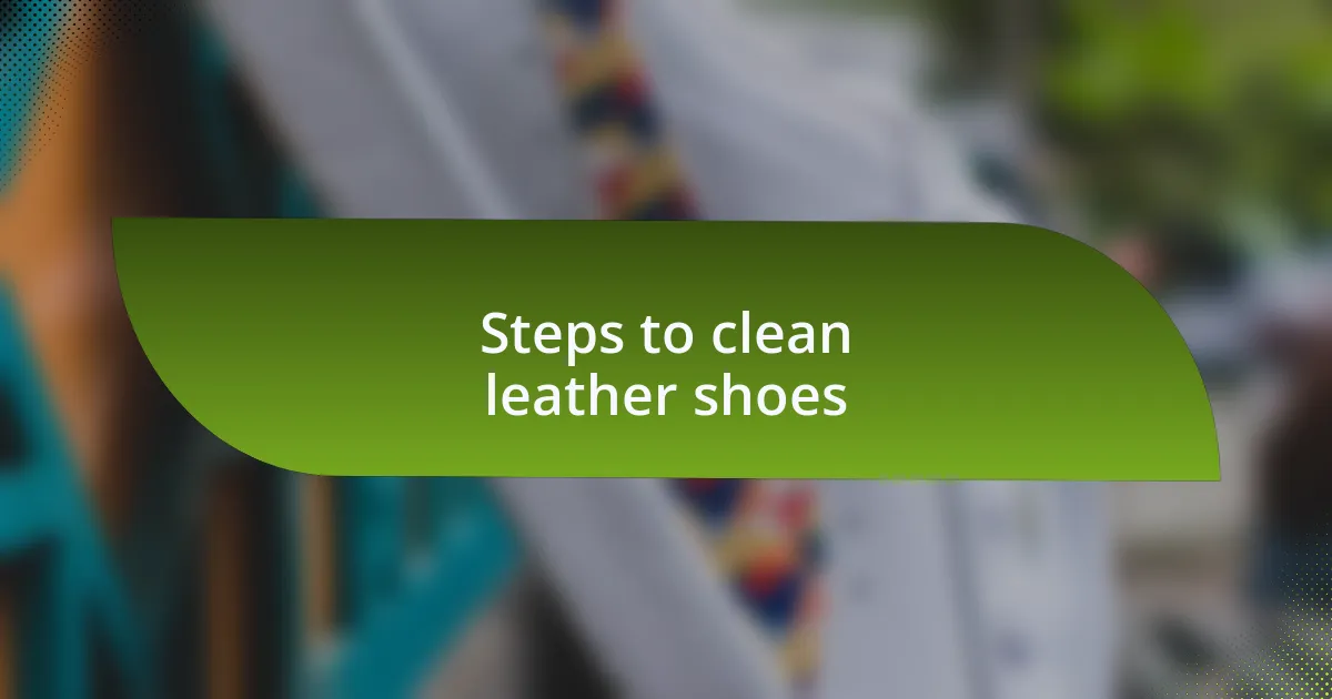 Steps to clean leather shoes
