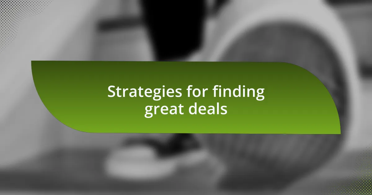 Strategies for finding great deals