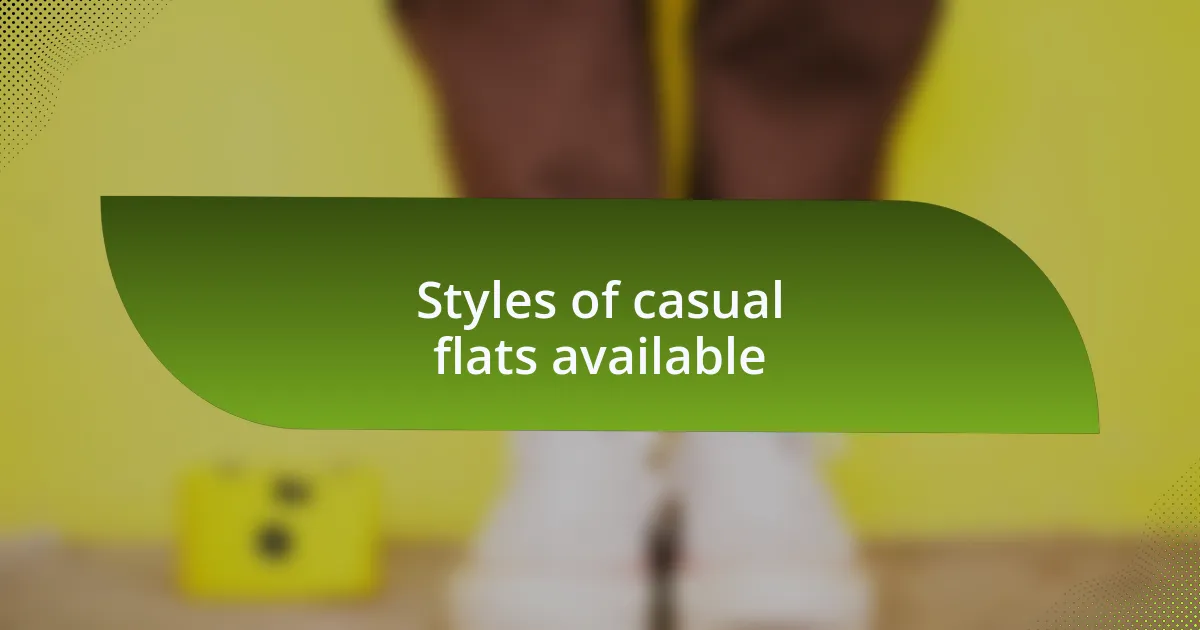 Styles of casual flats available