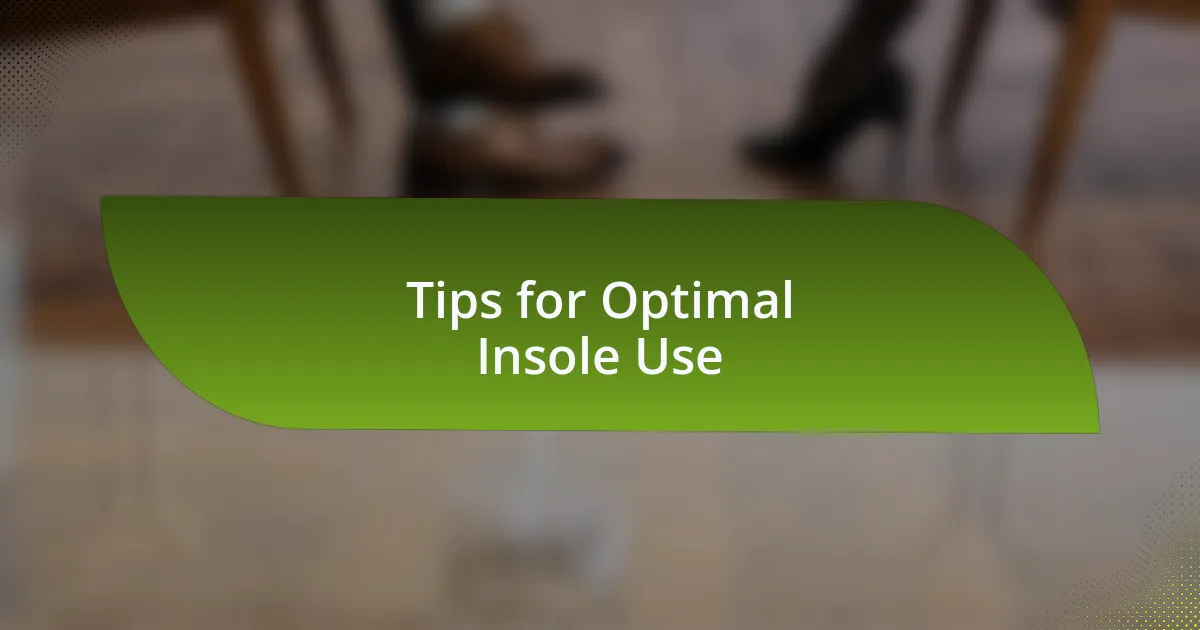 Tips for Optimal Insole Use