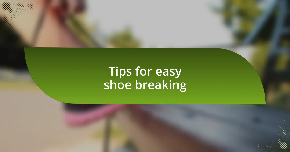 Tips for easy shoe breaking
