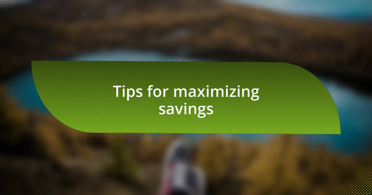 Tips for maximizing savings