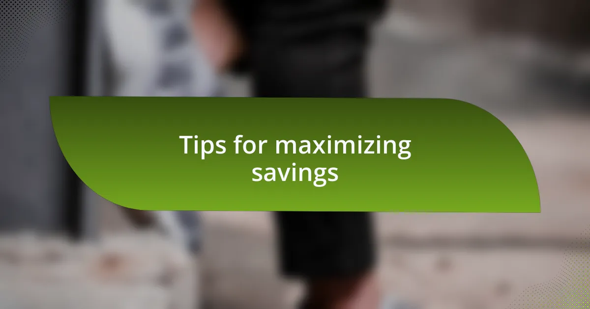 Tips for maximizing savings