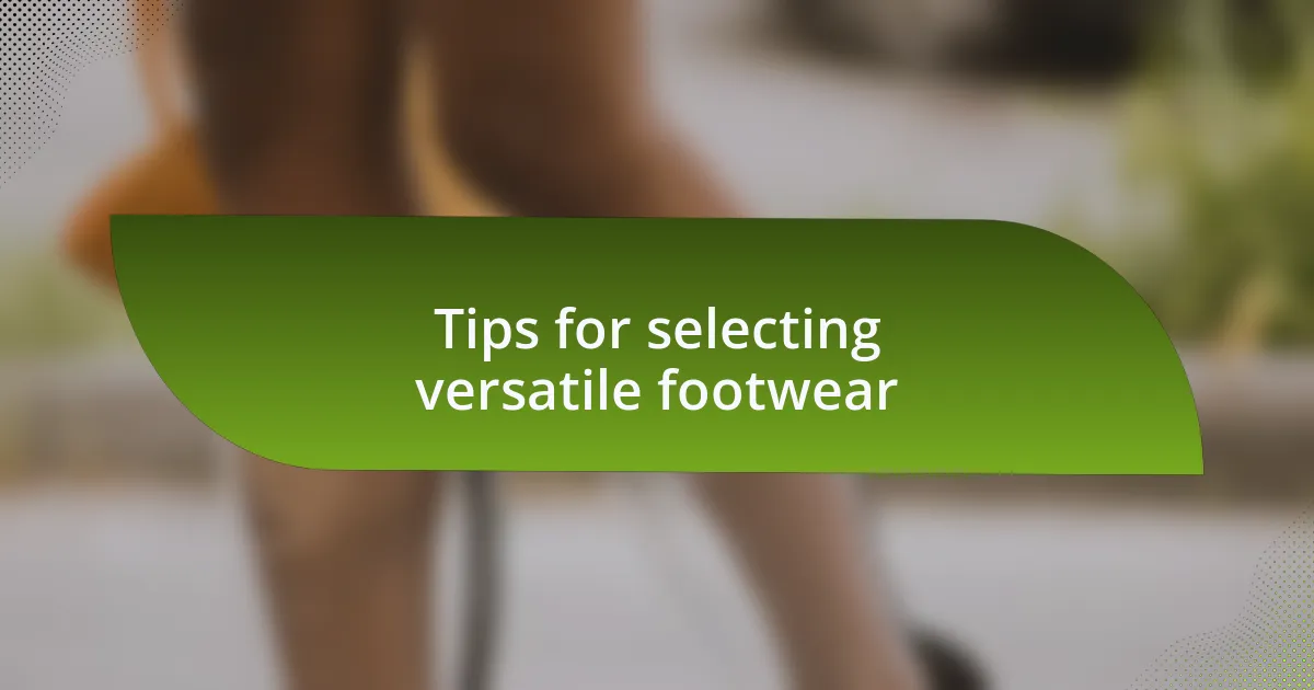 Tips for selecting versatile footwear
