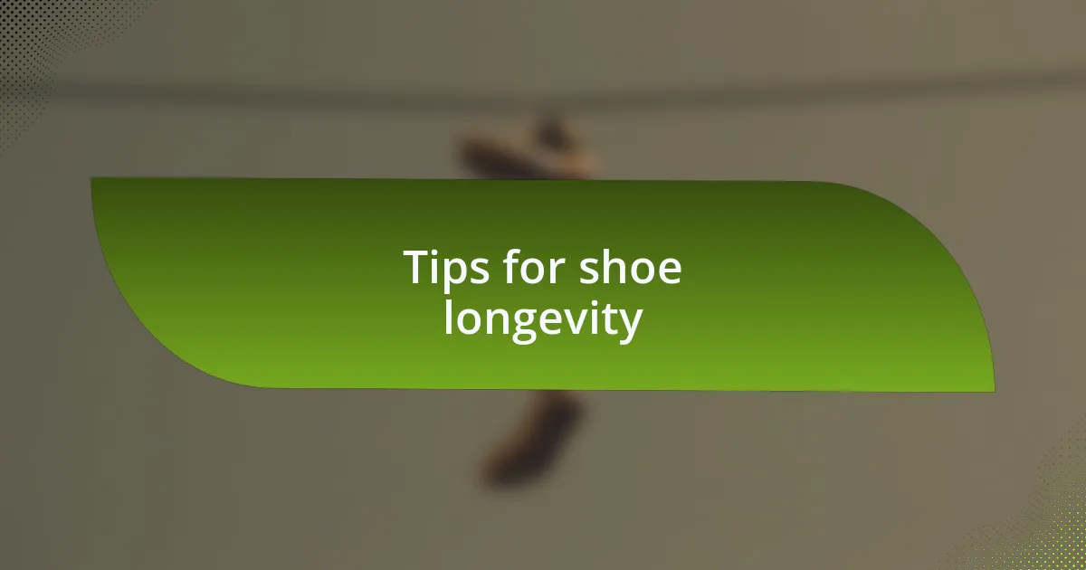Tips for shoe longevity