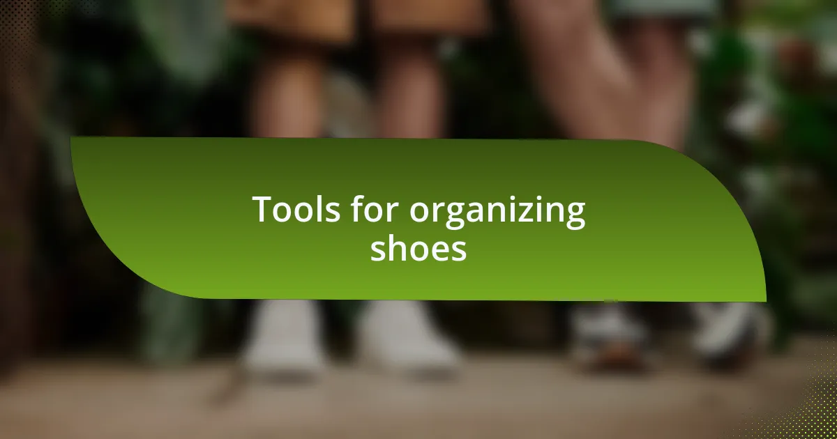 Tools for organizing shoes