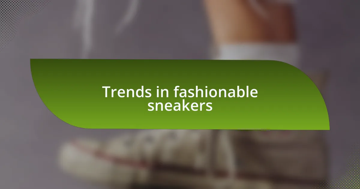 Trends in fashionable sneakers
