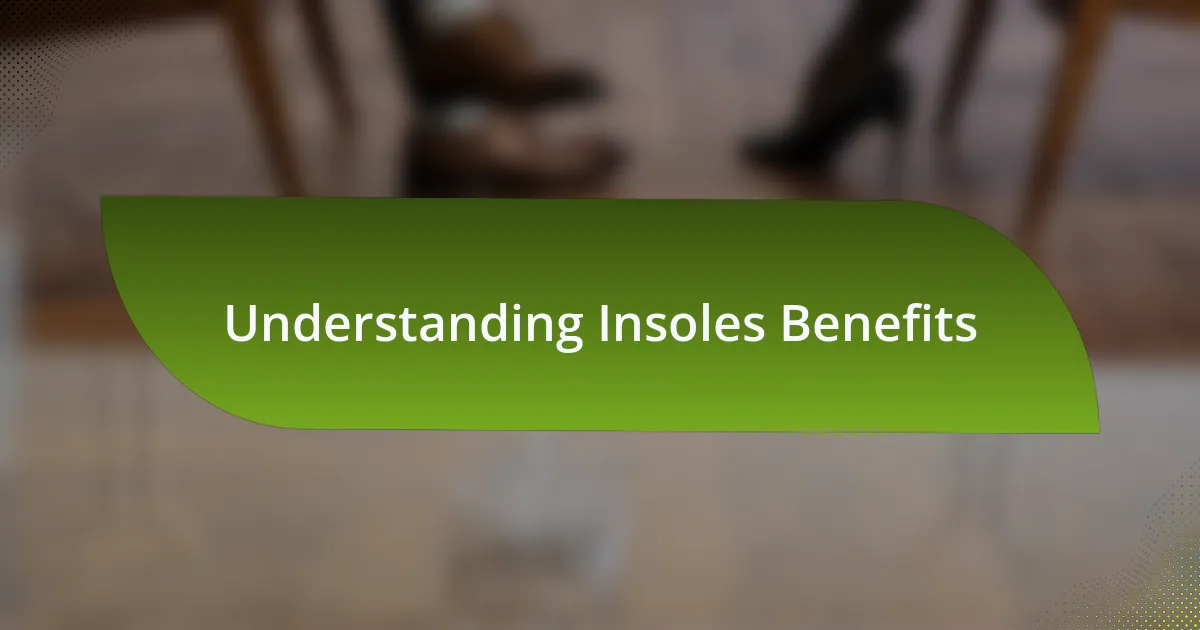 Understanding Insoles Benefits