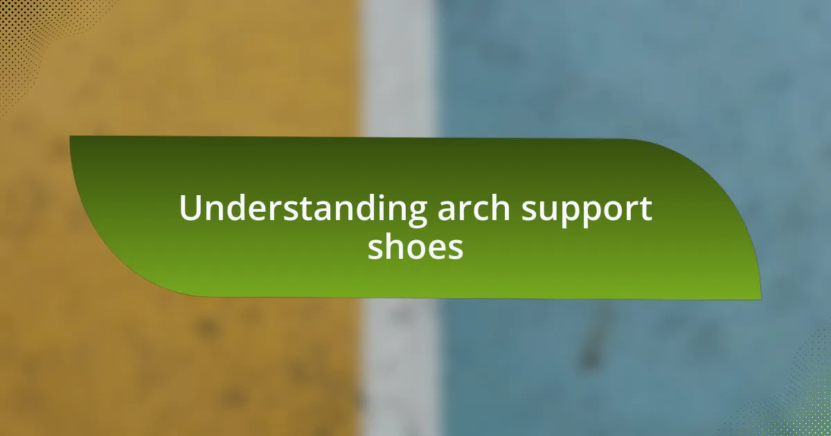Understanding arch support shoes
