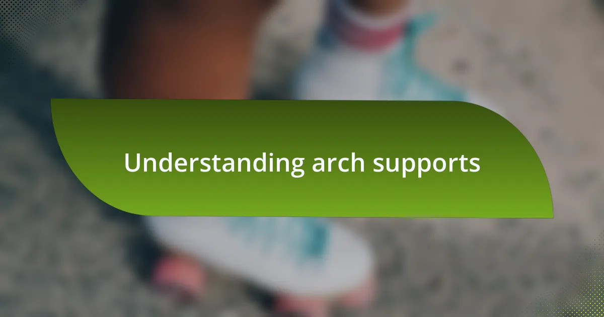 Understanding arch supports