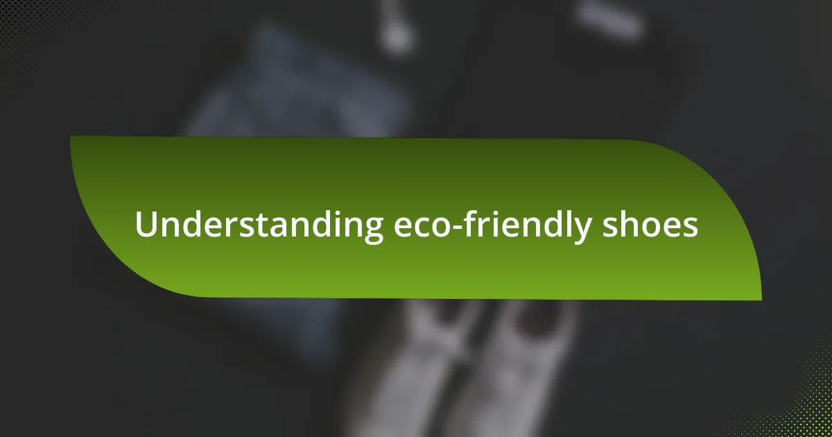 Understanding eco-friendly shoes