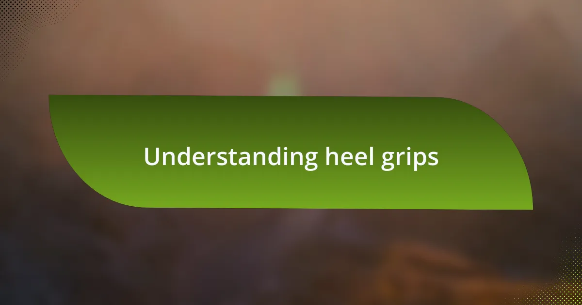 Understanding heel grips